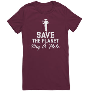 Save The Planet Dig A Hole t-shirt
