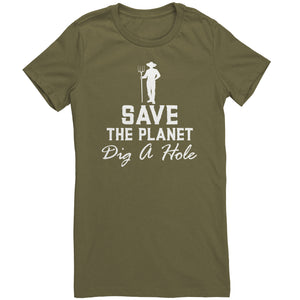 Save The Planet Dig A Hole t-shirt