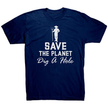 Load image into Gallery viewer, Save The Planet Dig A Hole t-shirt
