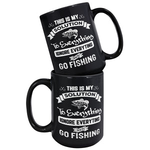 This Is My Solution To Everything Ignore Everything And Go Fishing