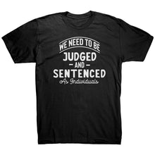 Load image into Gallery viewer, We Need To Be Judged And Sentenced as Individuals t-shirt
