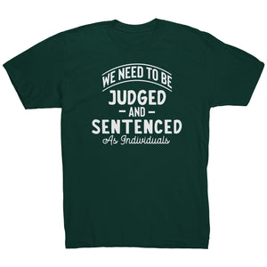 We Need To Be Judged And Sentenced as Individuals t-shirt