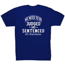 Load image into Gallery viewer, We Need To Be Judged And Sentenced as Individuals t-shirt

