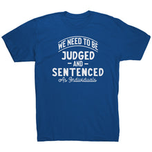 Load image into Gallery viewer, We Need To Be Judged And Sentenced as Individuals t-shirt
