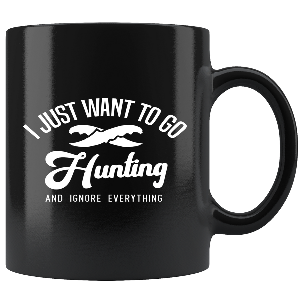 I Just Want To Go Hunting And Forget Everything Else Coffee Mug