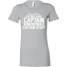 Load image into Gallery viewer, Everyone Want To Be the Captain Until You Have To Do Captain Stuff T-Shirt
