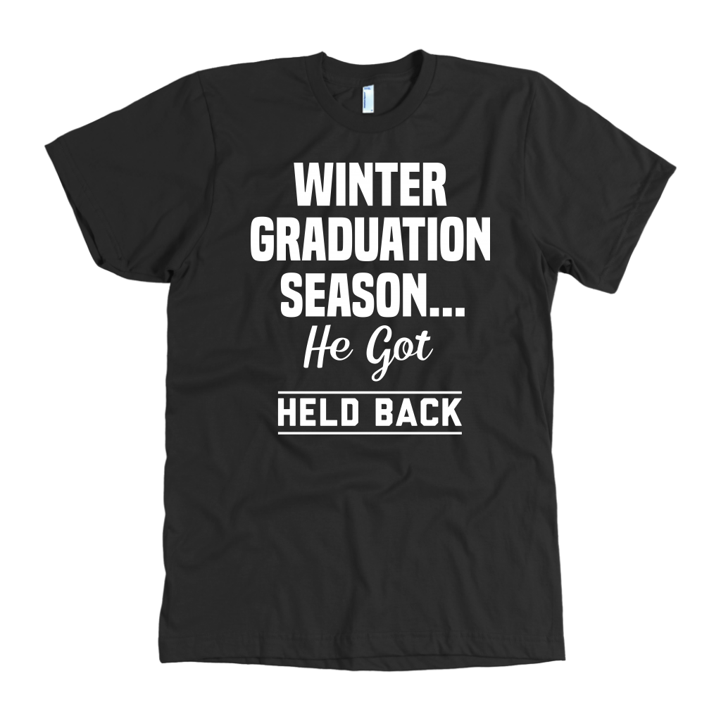 Winter Graduation Season He Got Held Back t-shirt
