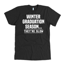 Load image into Gallery viewer, Winter Graduation Season They&#39;re Slow T-Shirt
