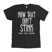 Load image into Gallery viewer, Now That Don&#39;t Stink Said The Skunk T-Shirt
