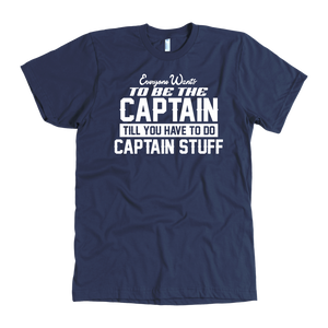 Navy Blue Everyone Want To Be the Captain Until You Have To Do Captain Stuff T-Shirt