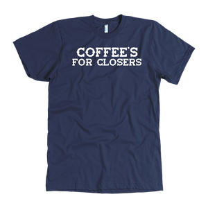 coffee is for closers tshirts