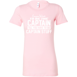 Everyone Want To Be the Captain Until You Have To Do Captain Stuff T-Shirt