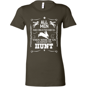 All Men Are Created Equal Then Some Of Us Learned To Hunt
