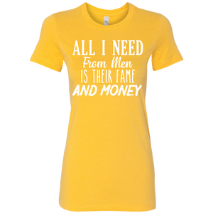All I Need From Men Is Their Fame and Money T-Shirt