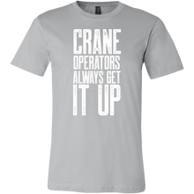 Load image into Gallery viewer, Crane Operators Always Get It Up

