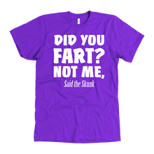 Load image into Gallery viewer, Did You Fart Not Me Said The Skunk T-Shirt
