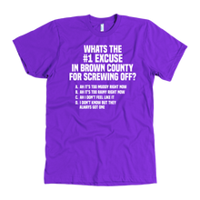 Load image into Gallery viewer, What&#39;s the number one excuse for screwing off in Brown County t-shirt
