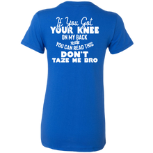 Load image into Gallery viewer, If You Got Your Knee On My Back And You Can Read This Don&#39;t Taze Me Bro T-Shirt
