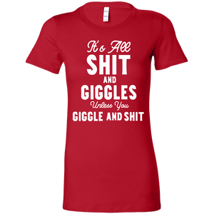 Its All Shit and Giggles Unless You Giggle and Shit T-Shirt