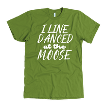Load image into Gallery viewer, I Line Danced At The Moose T-Shirt
