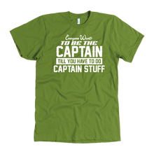 Load image into Gallery viewer, Olive Drab Everyone Want To Be the Captain Until You Have To Do Captain Stuff T-Shirt
