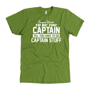 Olive Drab Everyone Want To Be the Captain Until You Have To Do Captain Stuff T-Shirt