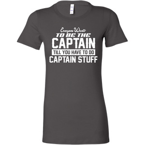 Everyone Want To Be the Captain Until You Have To Do Captain Stuff T-Shirt