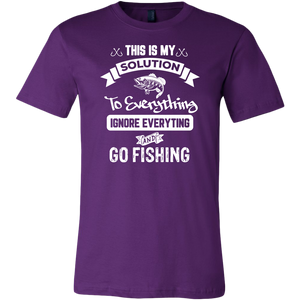 This Is My Solution To Everything Ignore Everything And Go Fishing