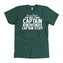 Load image into Gallery viewer, Forest Green Everyone Want To Be the Captain Until You Have To Do Captain Stuff T-Shirt
