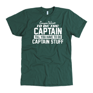 Forest Green Everyone Want To Be the Captain Until You Have To Do Captain Stuff T-Shirt