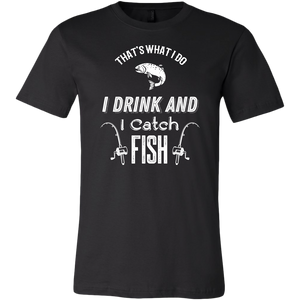 That's What I Do I Drink And I Catch Fish t-shirt