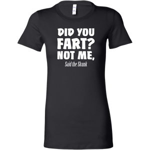 Did You Fart Not Me Said The Skunk T-Shirt