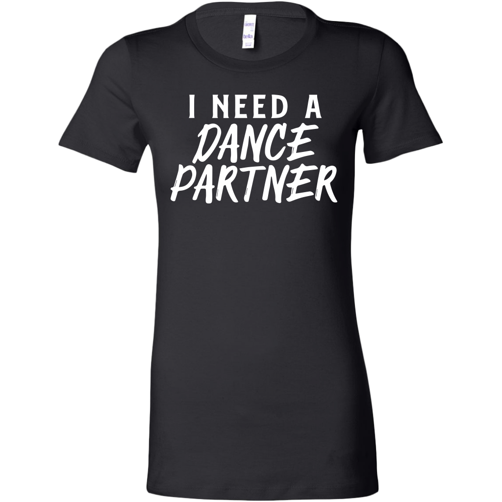 I Need A Dance Partner T-Shirt