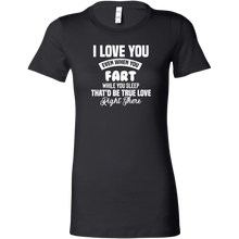 Load image into Gallery viewer, I Love You Even When You Fart That&#39;d Be True Love T-Shirt
