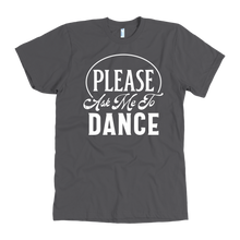Load image into Gallery viewer, Please Ask Me To Dance dance t-shirt
