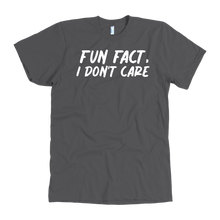 Load image into Gallery viewer, Fun Fact I Don&#39;t Care T-Shirt
