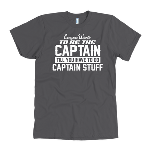 Asphalt Everyone Want To Be the Captain Until You Have To Do Captain Stuff T-Shirt