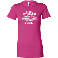 Load image into Gallery viewer, If the Government Can Take Away Your Right To Vote Is it Really a Right T-Shirt
