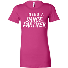 Load image into Gallery viewer, I Need A Dance Partner T-Shirt
