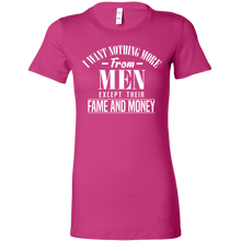Load image into Gallery viewer, I Want Nothing More From Men Except Their Fame and Money T-Shirt
