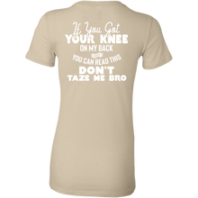 Load image into Gallery viewer, If You Got Your Knee On My Back And You Can Read This Don&#39;t Taze Me Bro T-Shirt
