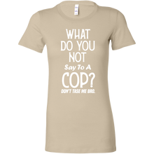 Load image into Gallery viewer, What Do You Not Say To A Cop Dont Taze Me Bro t-shirt
