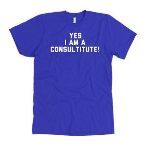 Yes I Am A Consultitute T-Shirt