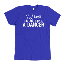 Load image into Gallery viewer, I Don&#39;t Look Like A Dancer T-Shirt
