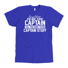 Load image into Gallery viewer, Royal Everyone Want To Be the Captain Until You Have To Do Captain Stuff T-Shirt
