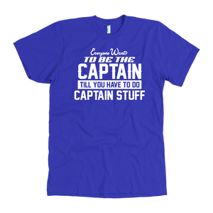 Royal Everyone Want To Be the Captain Until You Have To Do Captain Stuff T-Shirt
