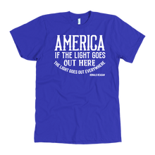 Load image into Gallery viewer, America If The Light Goes Out Here T-Shirt

