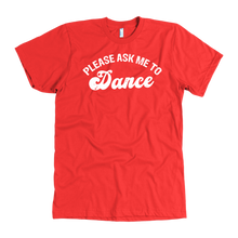 Load image into Gallery viewer, Please Ask Me to Dance t-shirt
