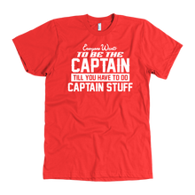 Load image into Gallery viewer, Red Everyone Want To Be the Captain Until You Have To Do Captain Stuff T-Shirt
