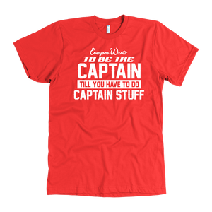 Red Everyone Want To Be the Captain Until You Have To Do Captain Stuff T-Shirt